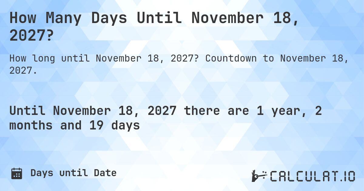 How Many Days Until November 18, 2027?. Countdown to November 18, 2027.