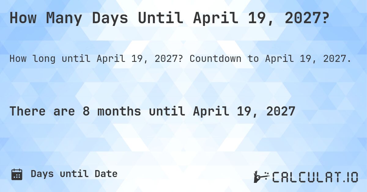How Many Days Until April 19, 2027?. Countdown to April 19, 2027.