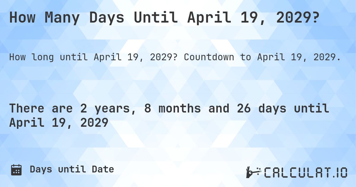 How Many Days Until April 19, 2029?. Countdown to April 19, 2029.