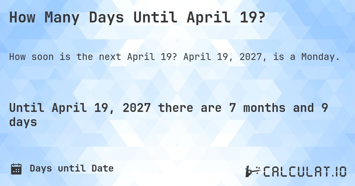 How Many Days Until April 19?. April 19, 2027, is a Monday.