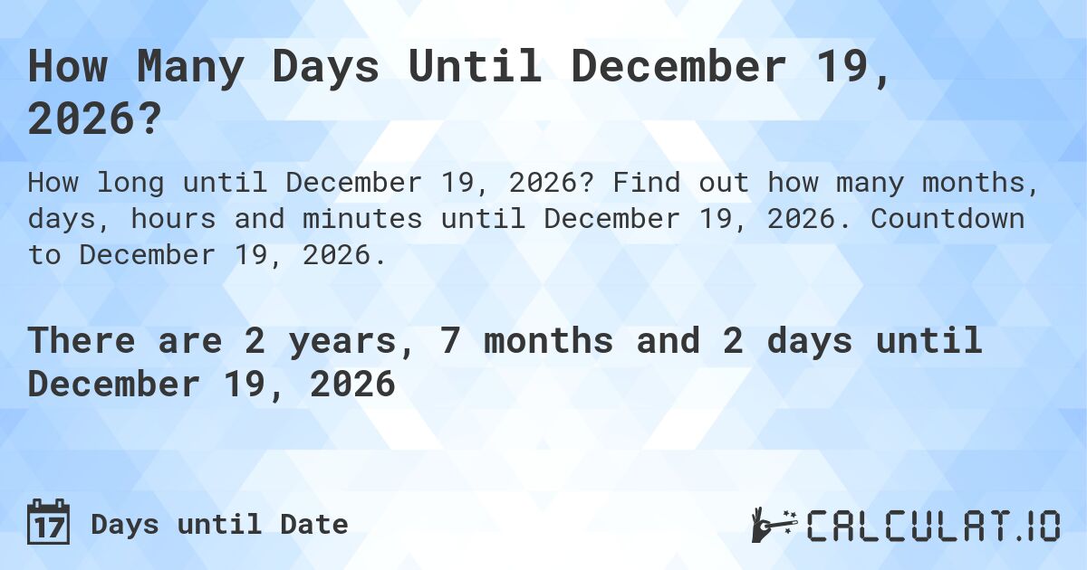 How Many Days Until December 19, 2026?. Find out how many months, days, hours and minutes until December 19, 2026. Countdown to December 19, 2026.
