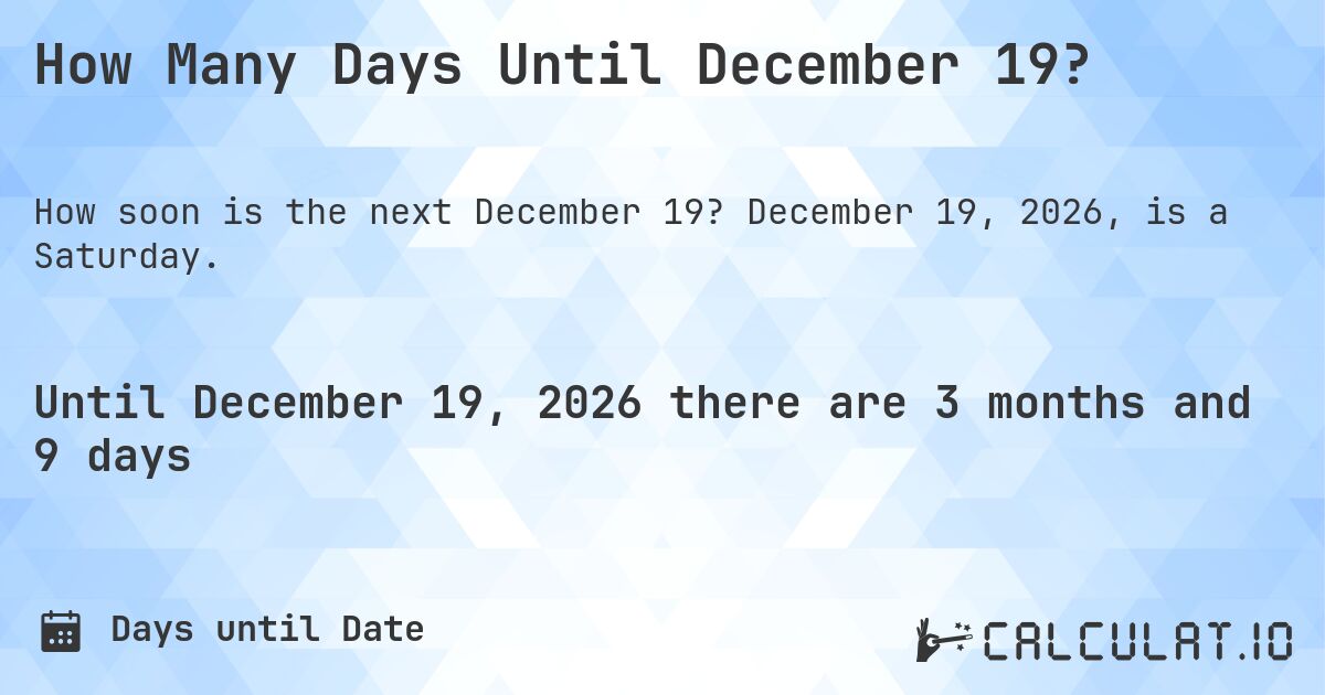 How Many Days Until December 19?. December 19, 2026, is a Saturday.
