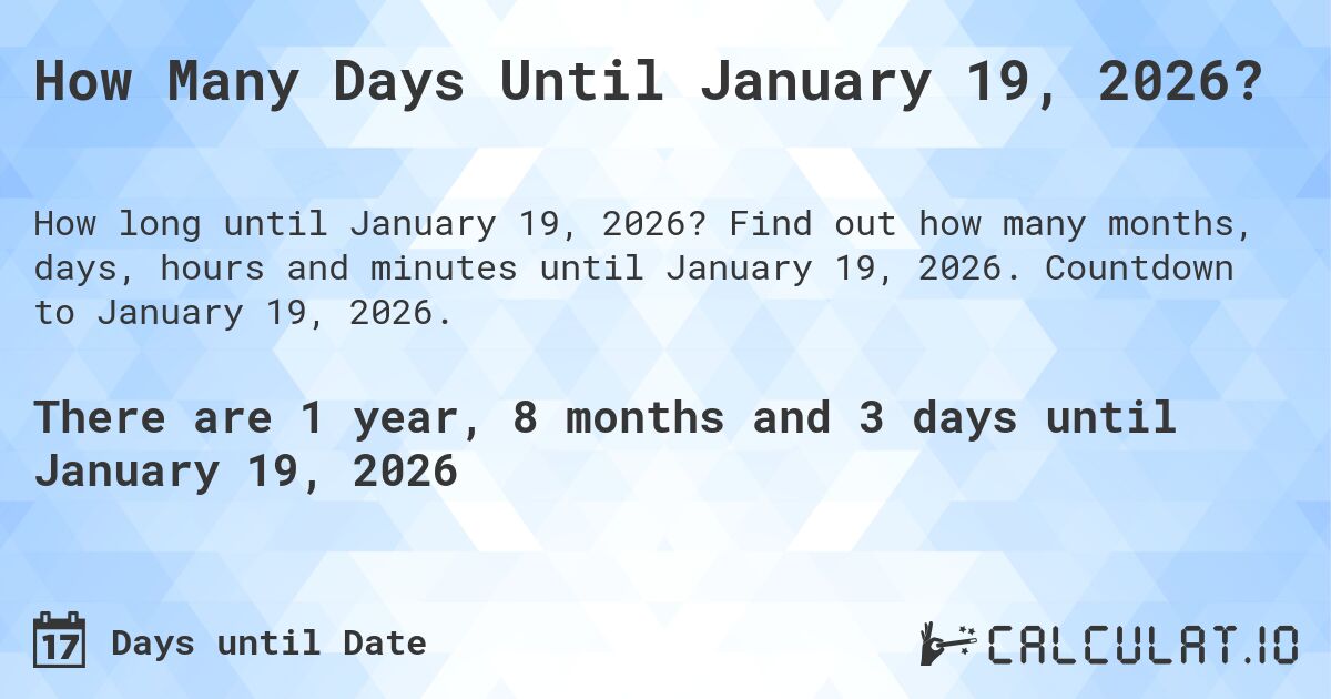 How Many Days Until January 19, 2026?. Find out how many months, days, hours and minutes until January 19, 2026. Countdown to January 19, 2026.