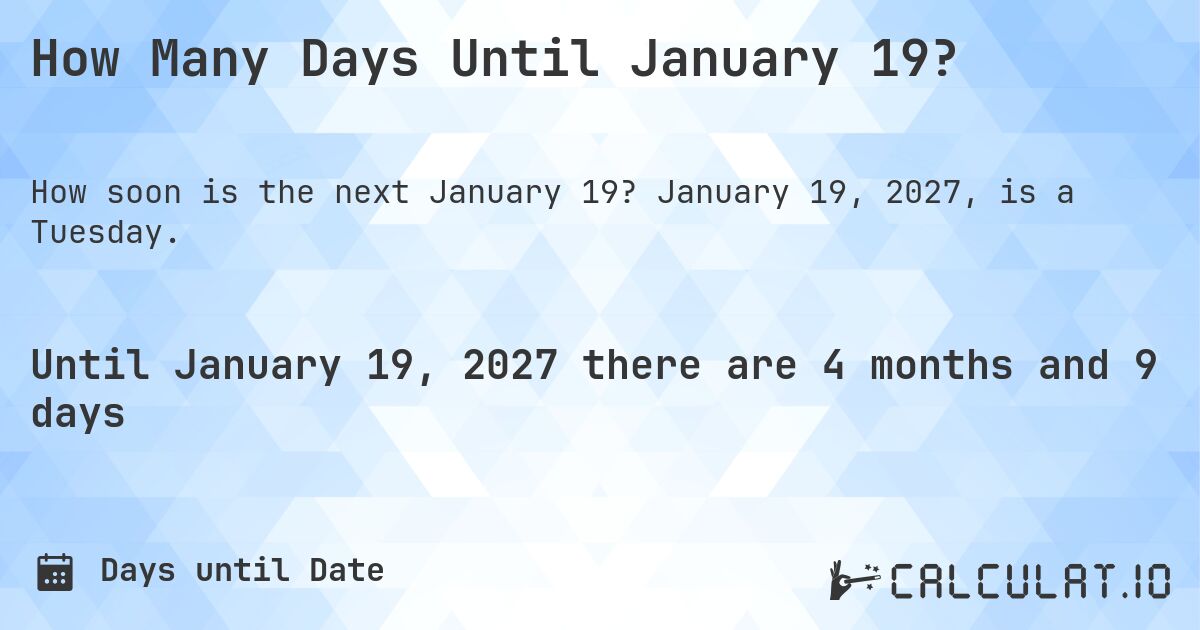 How Many Days Until January 19?. January 19, 2027, is a Tuesday.