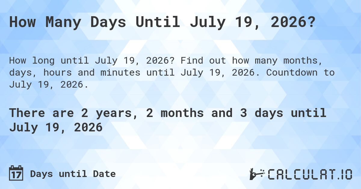 How Many Days Until July 19, 2026?. Find out how many months, days, hours and minutes until July 19, 2026. Countdown to July 19, 2026.