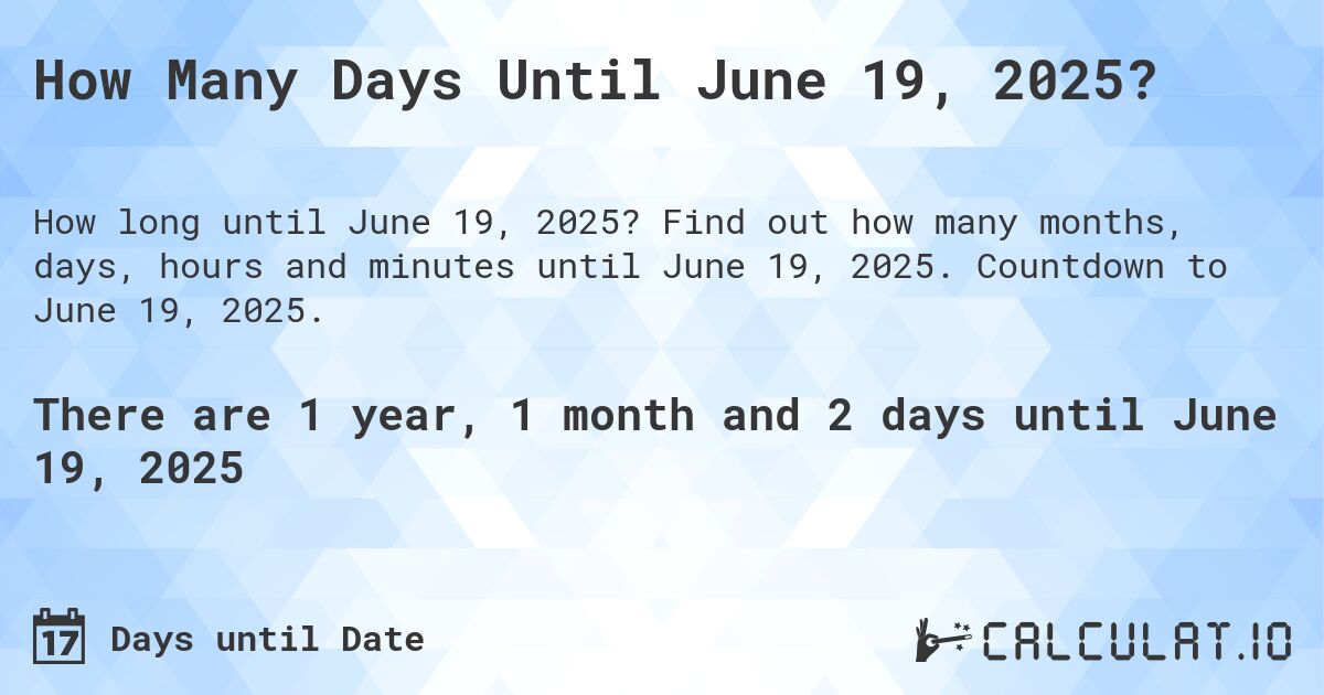 How Many Days Until June 19, 2025?. Find out how many months, days, hours and minutes until June 19, 2025. Countdown to June 19, 2025.