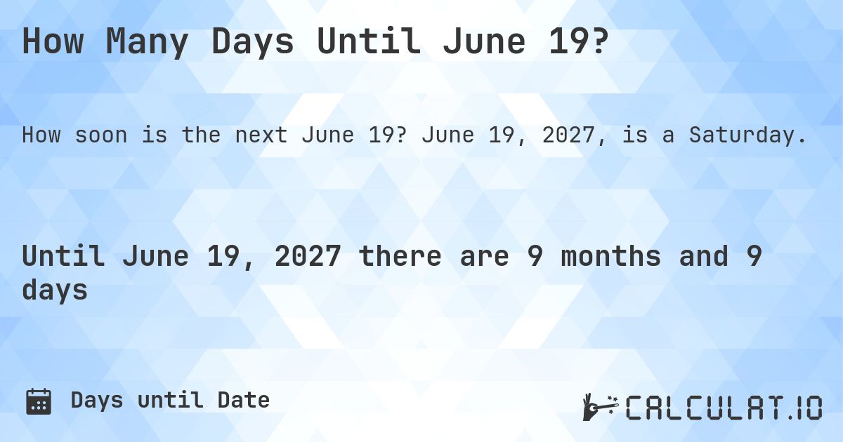 How Many Days Until June 19?. June 19, 2027, is a Saturday.