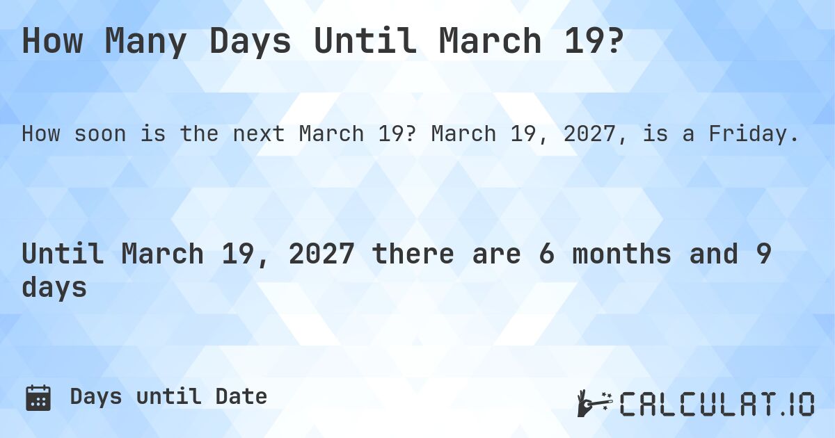 How Many Days Until March 19?. March 19, 2027, is a Friday.