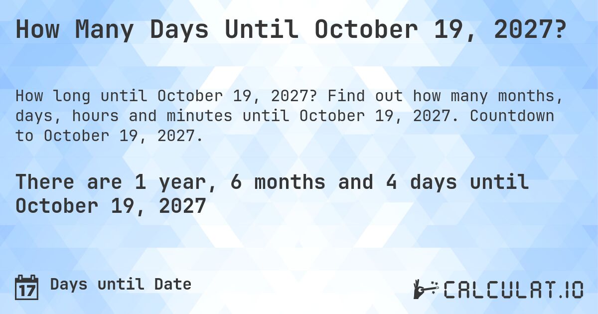 How Many Days Until October 19, 2027?. Find out how many months, days, hours and minutes until October 19, 2027. Countdown to October 19, 2027.