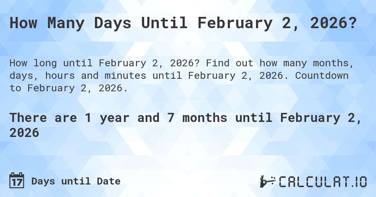 How Many Days Until February 2, 2026?. Find out how many months, days, hours and minutes until February 2, 2026. Countdown to February 2, 2026.