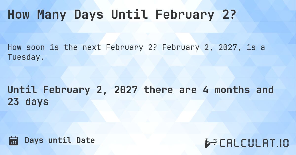 How Many Days Until February 2?. February 2, 2027, is a Tuesday.