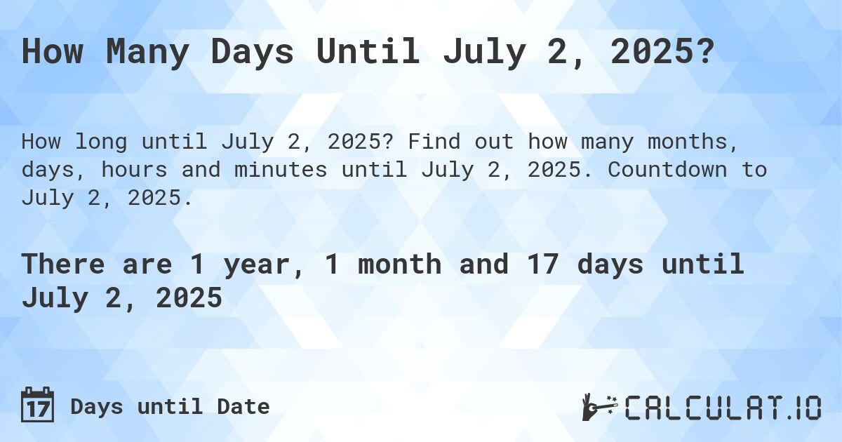 How Many Days Until July 2, 2025?. Find out how many months, days, hours and minutes until July 2, 2025. Countdown to July 2, 2025.