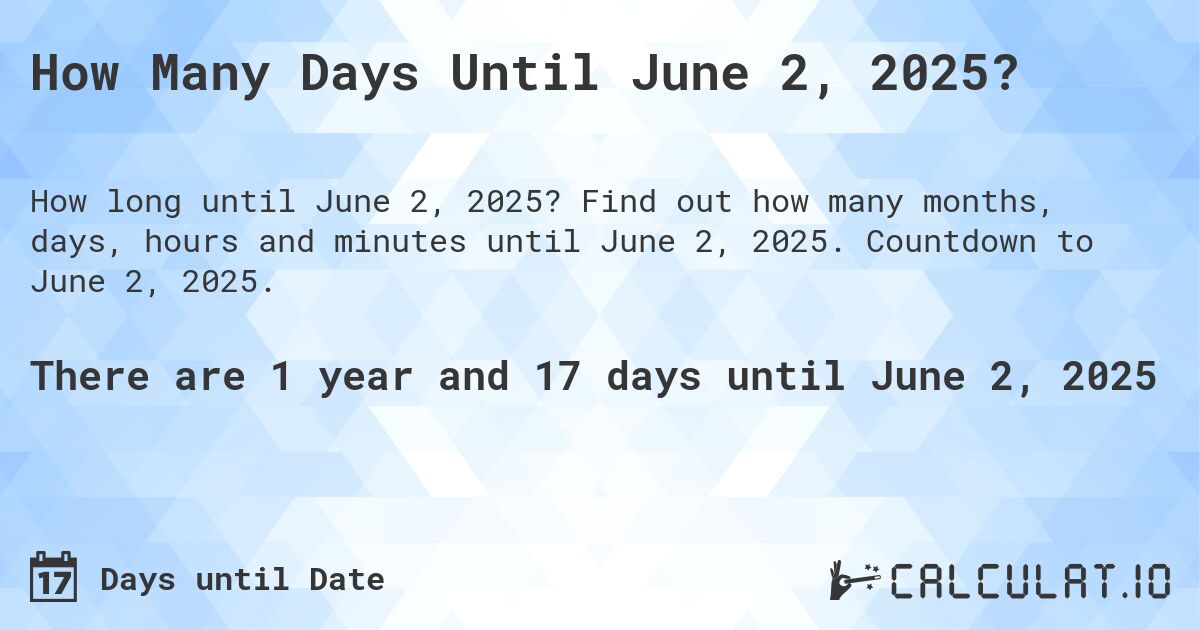 How Many Days Until June 2, 2025?. Find out how many months, days, hours and minutes until June 2, 2025. Countdown to June 2, 2025.