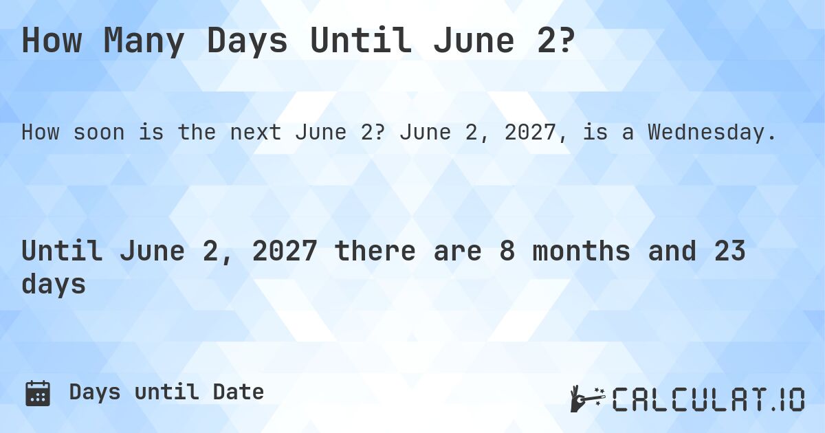 How Many Days Until June 2?. June 2, 2027, is a Wednesday.