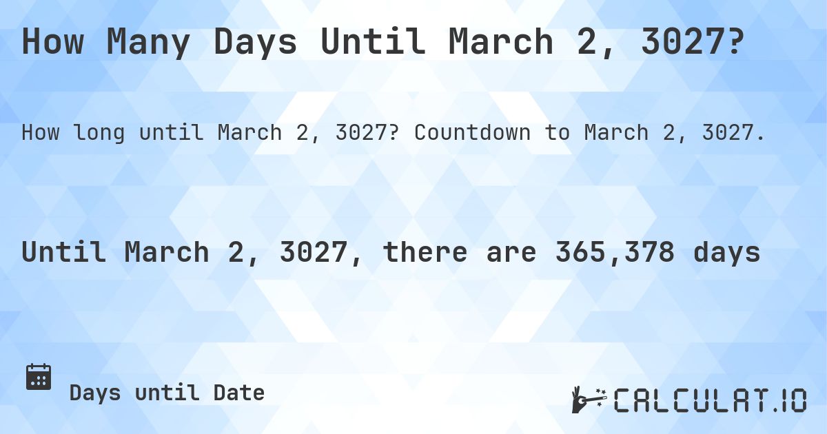 How Many Days Until March 2, 3027?. Countdown to March 2, 3027.