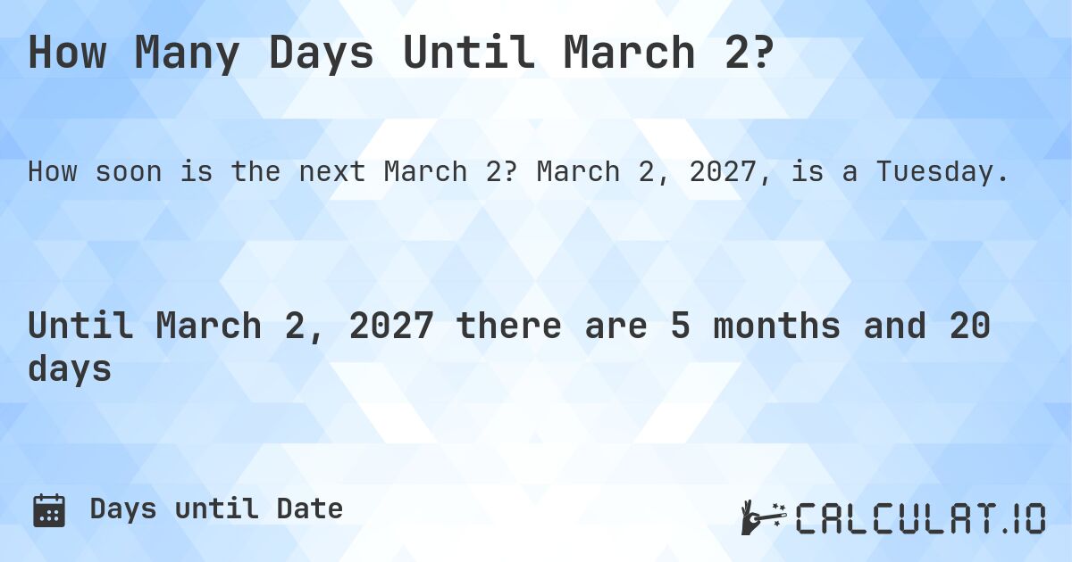 How Many Days Until March 2?. March 2, 2027, is a Tuesday.