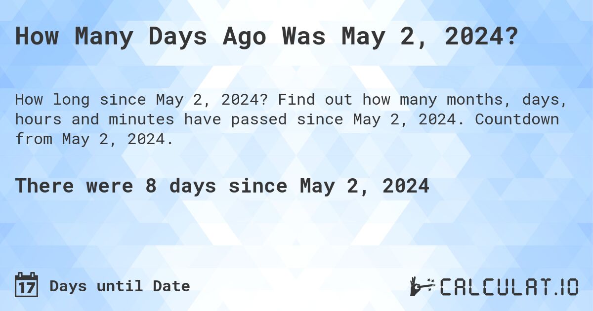 How Many Days Until May 2, 2024?. Find out how many months, days, hours and minutes until May 2, 2024. Countdown to May 2, 2024.