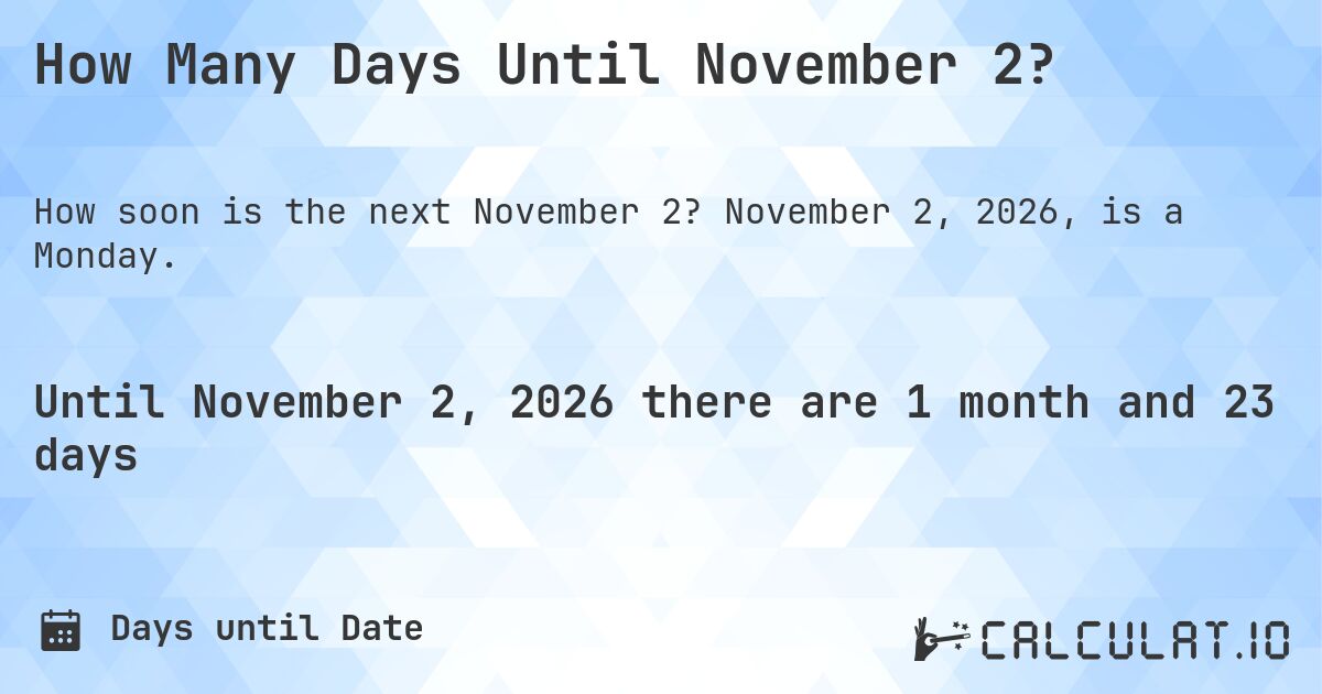 How Many Days Until November 2?. November 2, 2026, is a Monday.