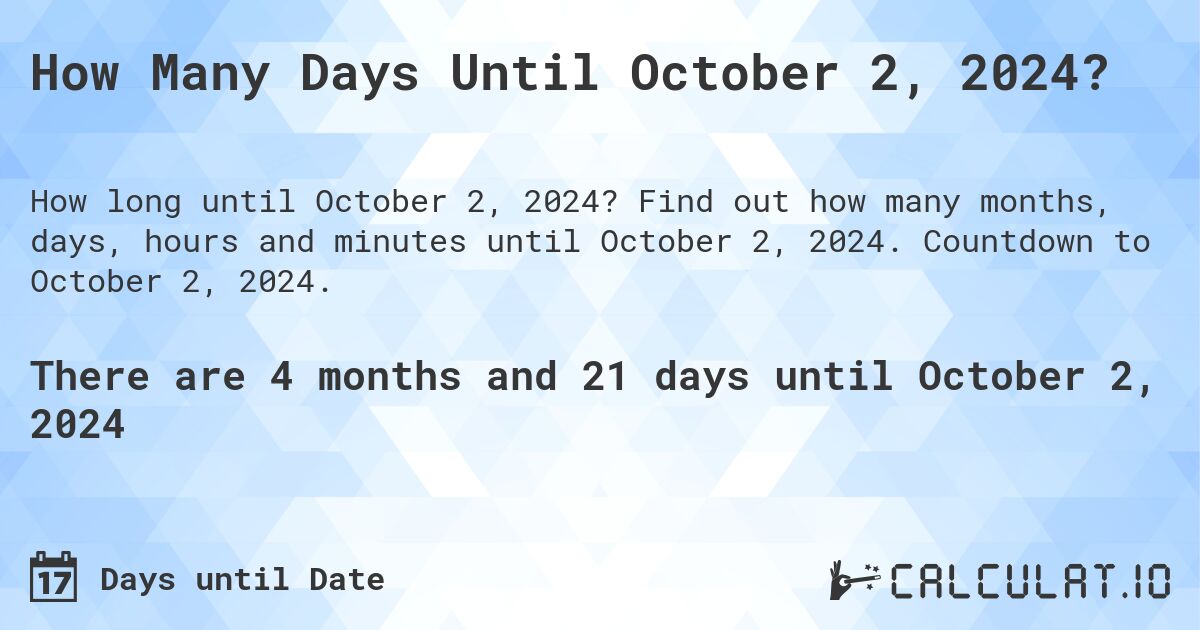 How Many Days Until October 2, 2024?. Find out how many months, days, hours and minutes until October 2, 2024. Countdown to October 2, 2024.