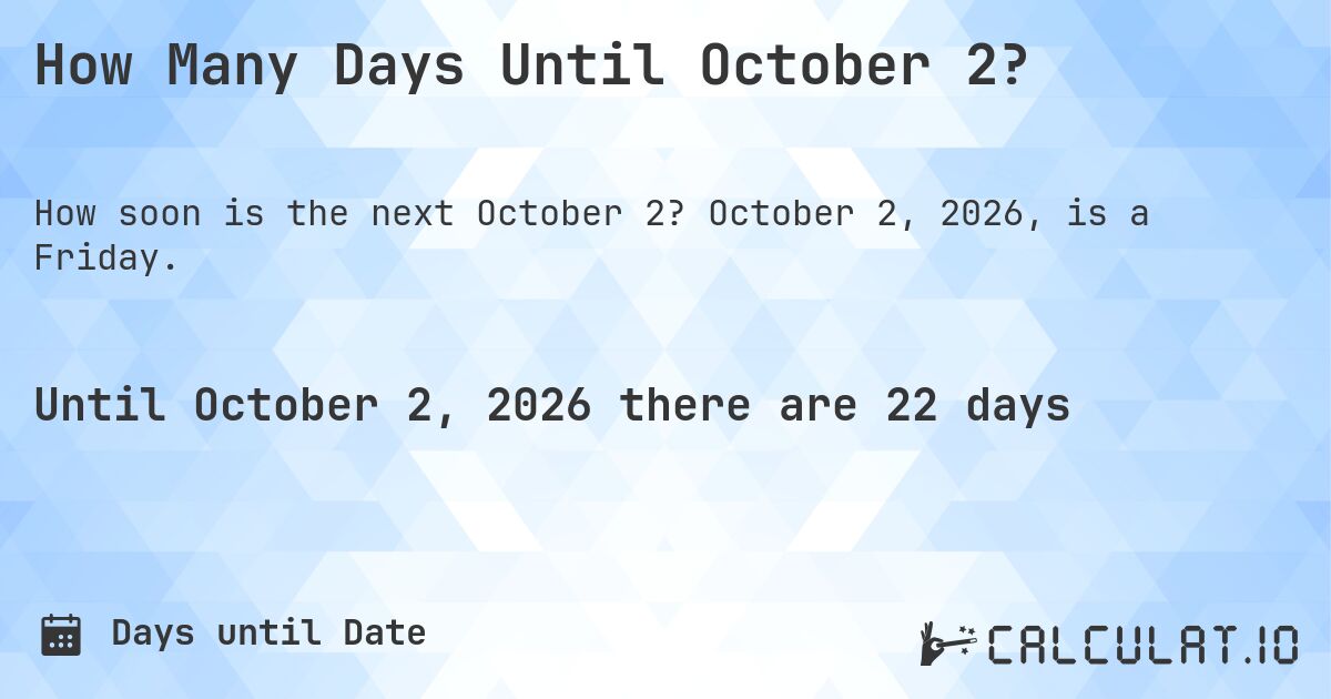 How Many Days Until October 2?. October 2, 2026, is a Friday.