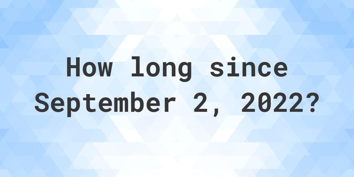 How Many Days Ago Was September 2 2022 Calculatio