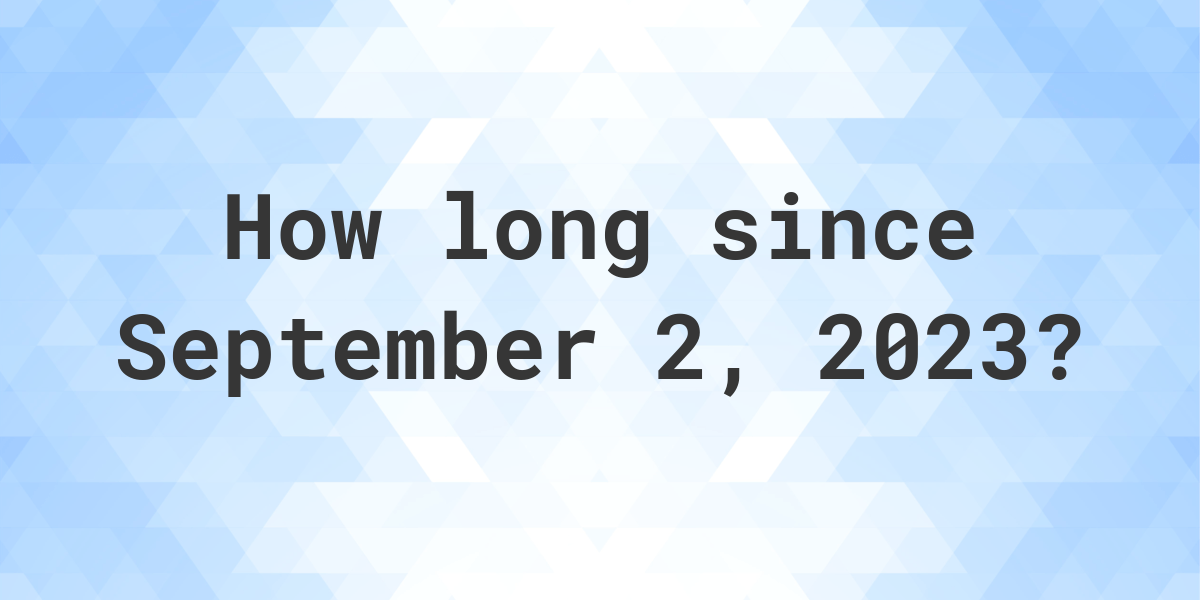 How Many Days Ago Was September 2, 2023? Calculatio