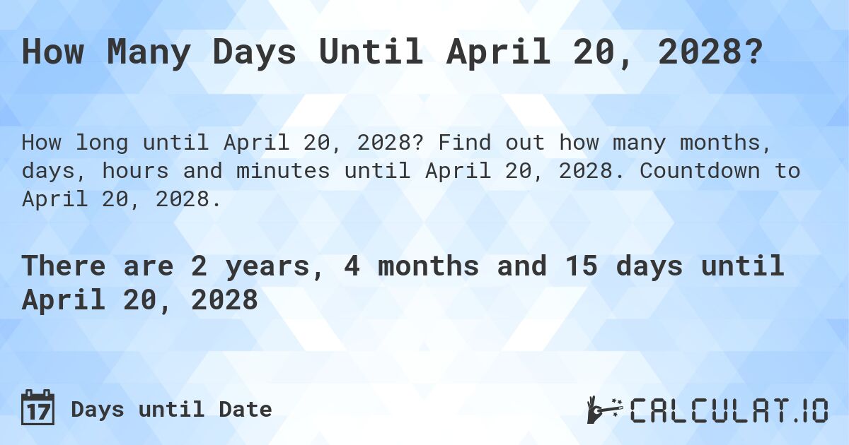 How Many Days Until April 20, 2028?. Find out how many months, days, hours and minutes until April 20, 2028. Countdown to April 20, 2028.