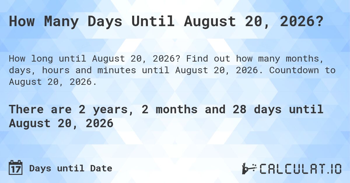 How Many Days Until August 20, 2026?. Find out how many months, days, hours and minutes until August 20, 2026. Countdown to August 20, 2026.
