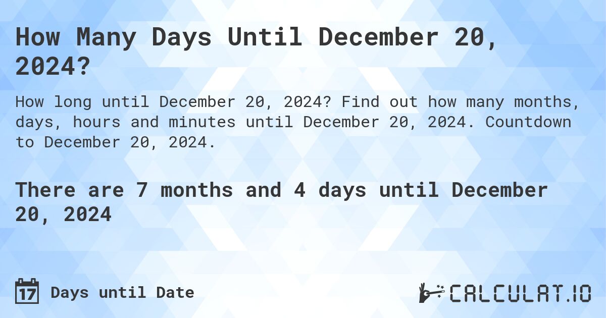 How Many Days Until December 20, 2024?. Find out how many months, days, hours and minutes until December 20, 2024. Countdown to December 20, 2024.