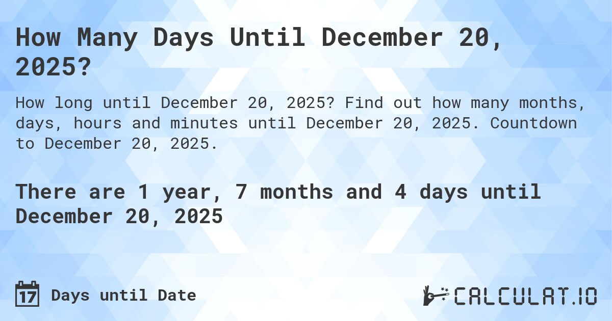 How Many Days Until December 20, 2025?. Find out how many months, days, hours and minutes until December 20, 2025. Countdown to December 20, 2025.