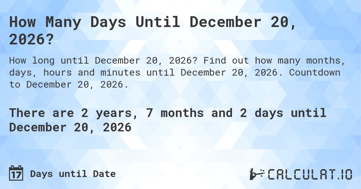 How Many Days Until December 20, 2026?. Find out how many months, days, hours and minutes until December 20, 2026. Countdown to December 20, 2026.
