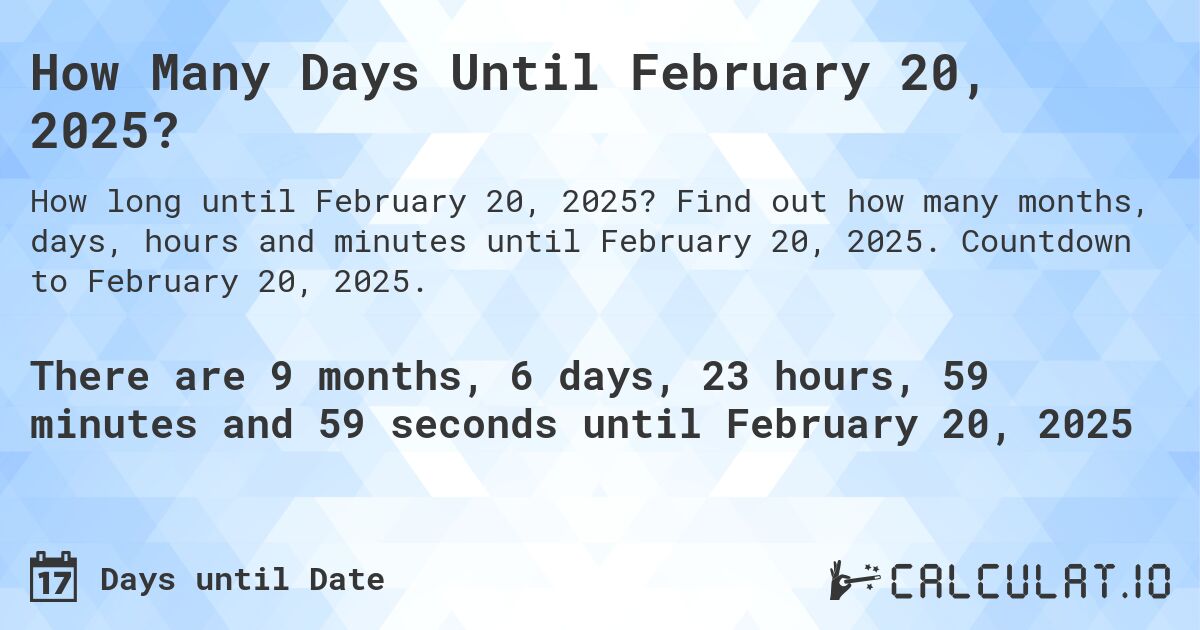 How Many Days Until February 20, 2025?. Find out how many months, days, hours and minutes until February 20, 2025. Countdown to February 20, 2025.