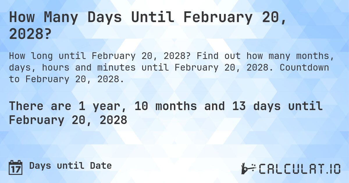 How Many Days Until February 20, 2028?. Find out how many months, days, hours and minutes until February 20, 2028. Countdown to February 20, 2028.