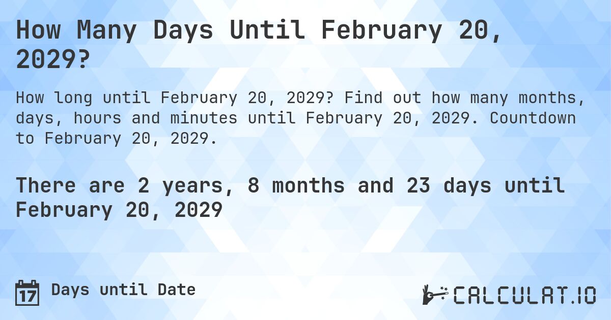 How Many Days Until February 20, 2029?. Find out how many months, days, hours and minutes until February 20, 2029. Countdown to February 20, 2029.