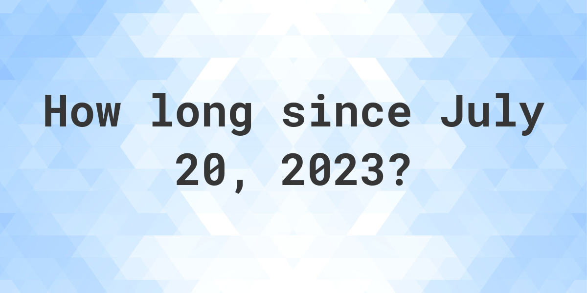 How Many Days Ago Was July 20, 2023? Calculatio