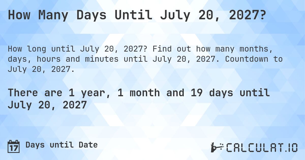 How Many Days Until July 20, 2027?. Find out how many months, days, hours and minutes until July 20, 2027. Countdown to July 20, 2027.