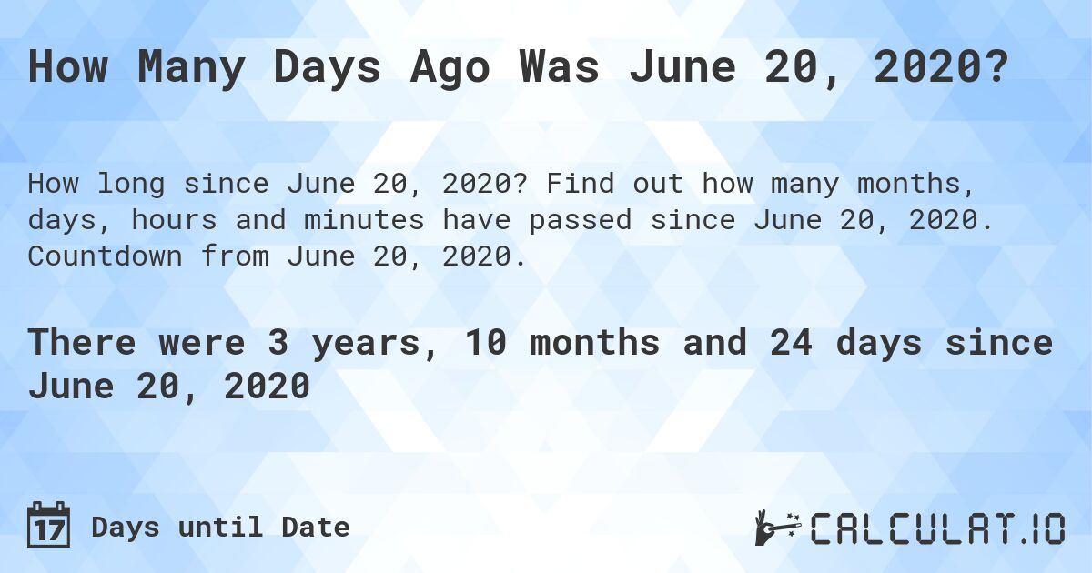 How Many Days Ago Was June 20, 2020?. Find out how many months, days, hours and minutes have passed since June 20, 2020. Countdown from June 20, 2020.