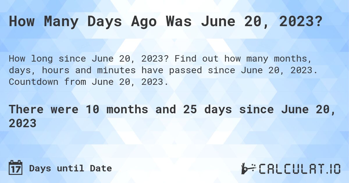 How Many Days Ago Was June 20, 2023?. Find out how many months, days, hours and minutes have passed since June 20, 2023. Countdown from June 20, 2023.