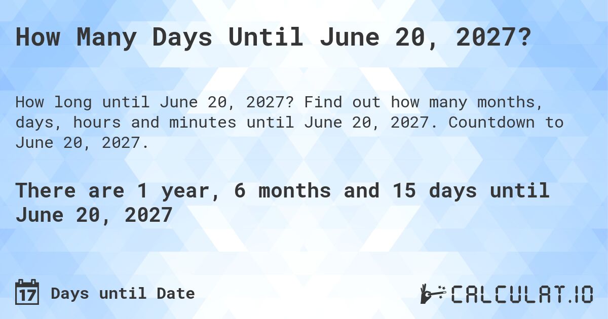 How Many Days Until June 20, 2027?. Find out how many months, days, hours and minutes until June 20, 2027. Countdown to June 20, 2027.