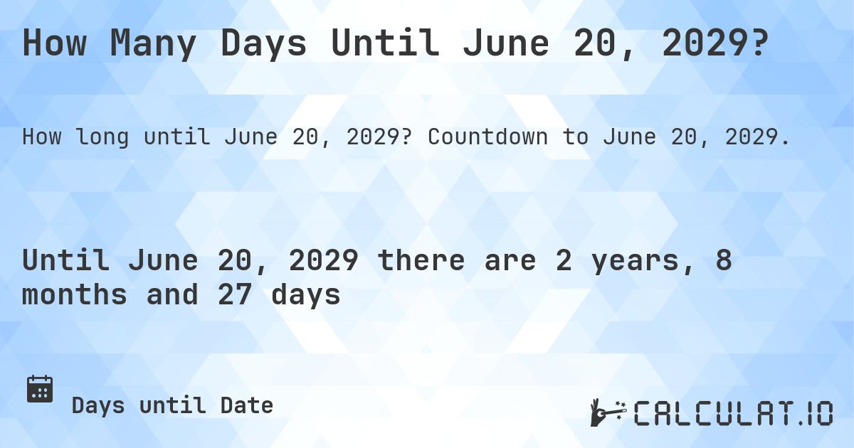 How Many Days Until June 20, 2029?. Countdown to June 20, 2029.