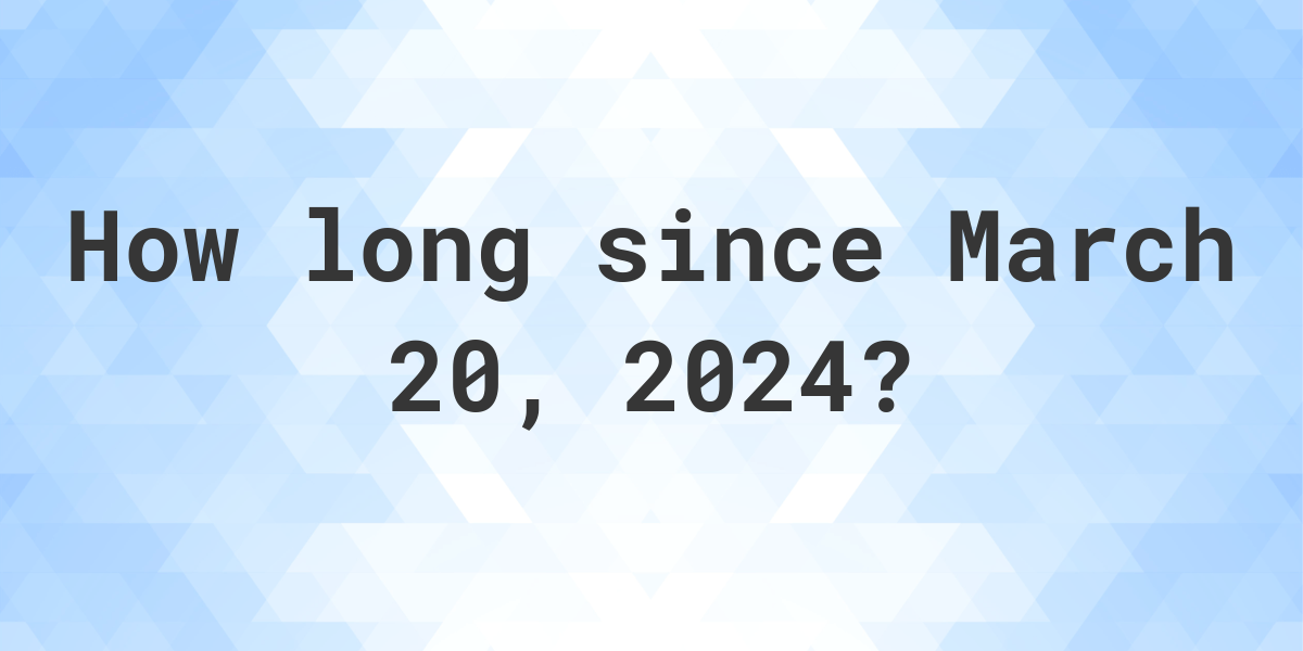 How Many Days Until March 20 2024 Calculatio