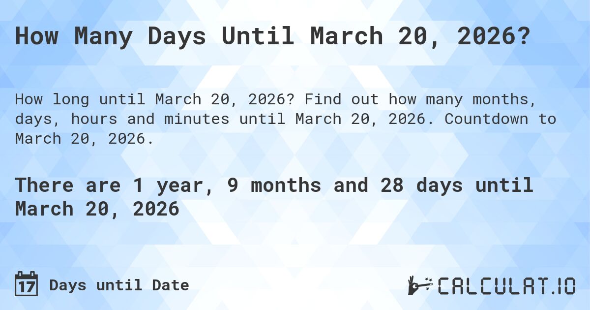 How Many Days Until March 20, 2026?. Find out how many months, days, hours and minutes until March 20, 2026. Countdown to March 20, 2026.