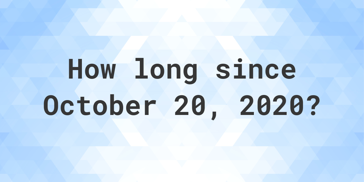 How Many Days Ago Was October 20, 2020? Calculatio