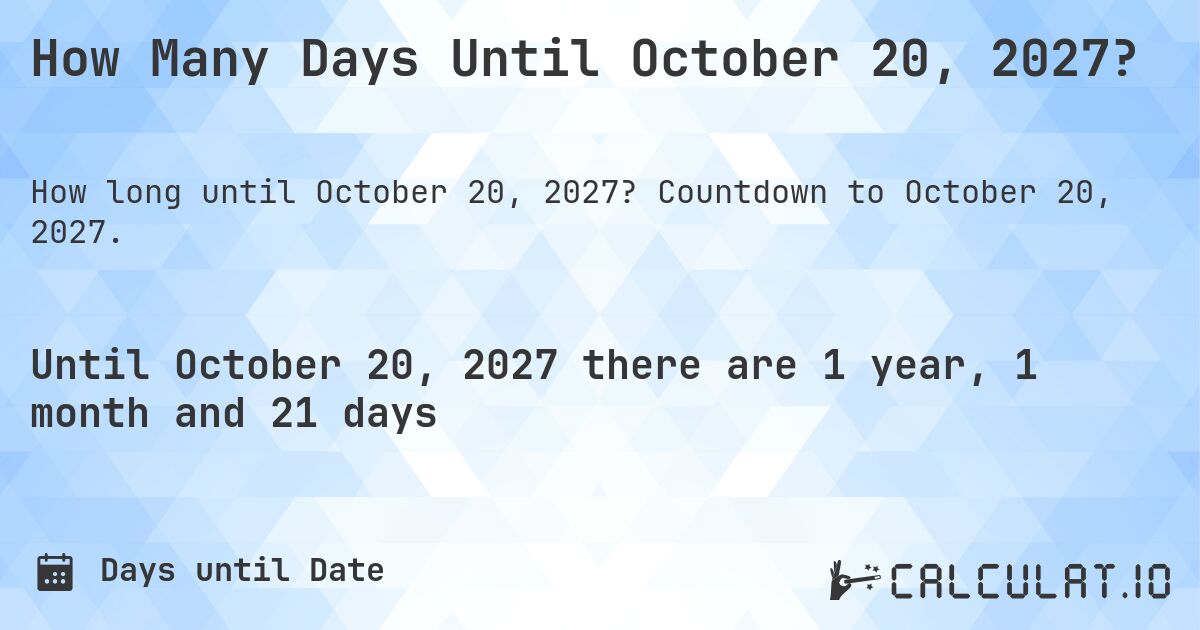How Many Days Until October 20, 2027?. Countdown to October 20, 2027.