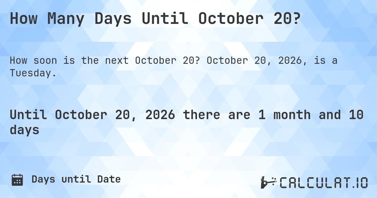 How Many Days Until October 20?. October 20, 2026, is a Tuesday.