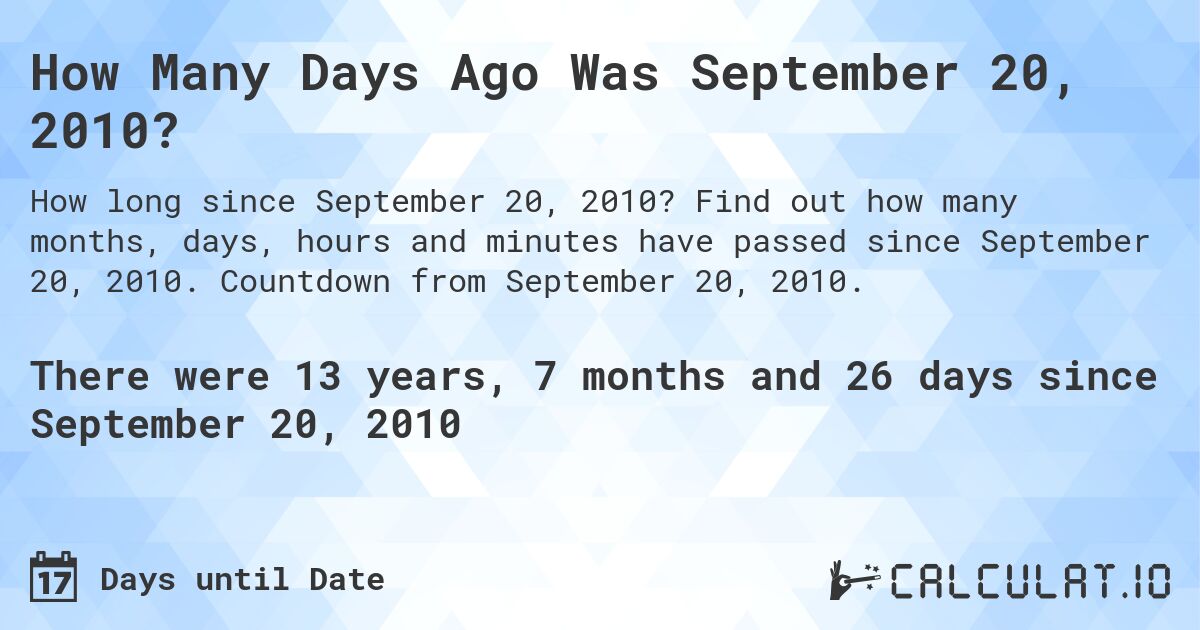 How Many Days Ago Was September 20, 2010?. Find out how many months, days, hours and minutes have passed since September 20, 2010. Countdown from September 20, 2010.