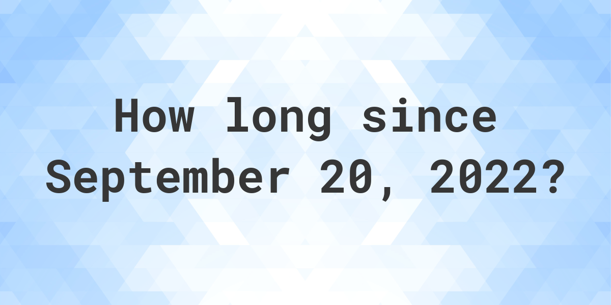How Many Days Ago Was September 20, 2022? Calculatio