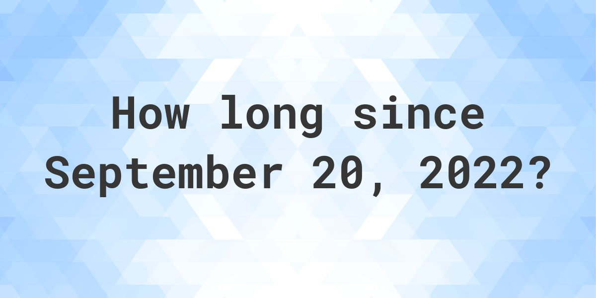 How Many Days Ago Was September 20 2022 Calculatio