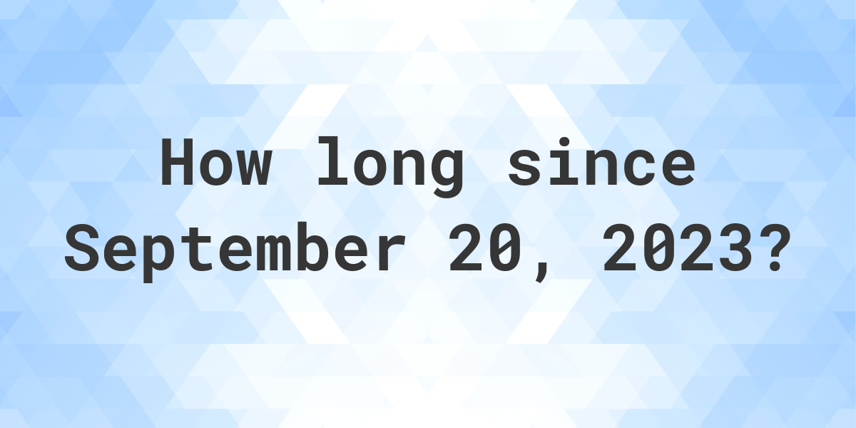 How Many Days Ago Was September 20, 2023? Calculatio