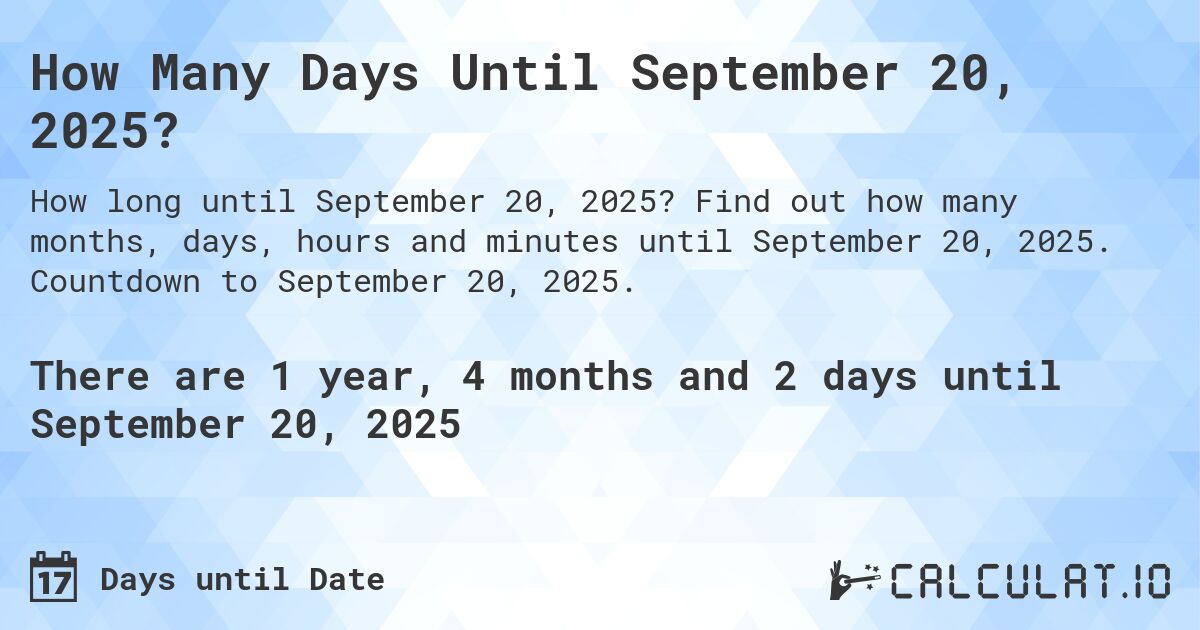 How Many Days Until September 20, 2025?. Find out how many months, days, hours and minutes until September 20, 2025. Countdown to September 20, 2025.